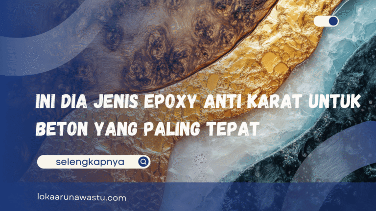 Ini Dia Jenis Epoxy Anti Karat untuk Beton yang Paling Tepat