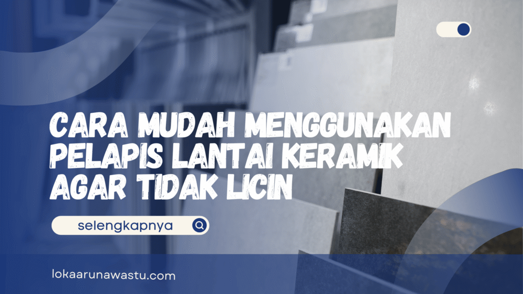 Pelapis Lantai Keramik Agar Tidak Licin