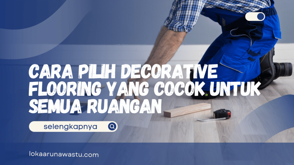 Cara Pilih Decorative Flooring