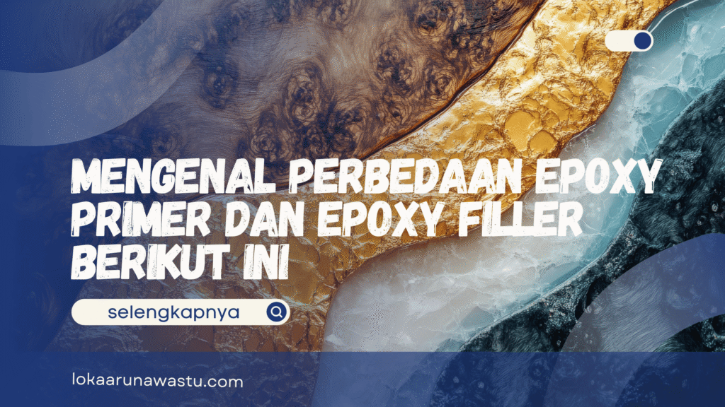 Perbedaan Epoxy Primer dan Epoxy Filler