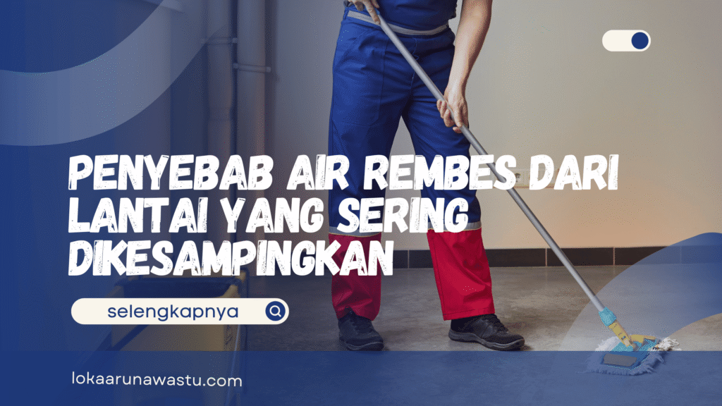 Penyebab Air Rembes dari Lantai