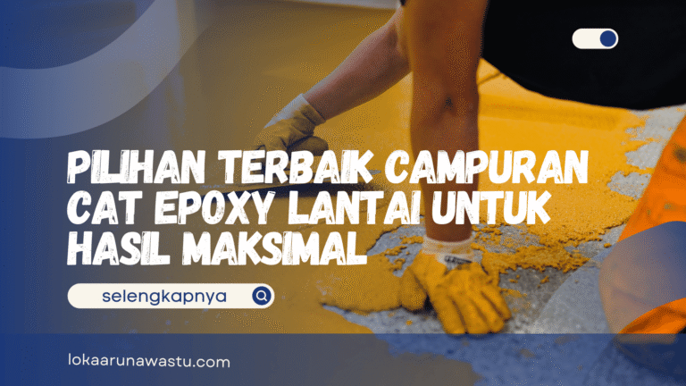 Pilihan Terbaik Campuran Cat Epoxy Lantai untuk Hasil Maksimal