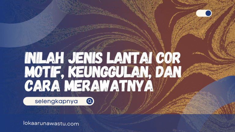 Inilah Jenis Lantai Cor Motif, Keunggulan, dan Cara Merawatnya