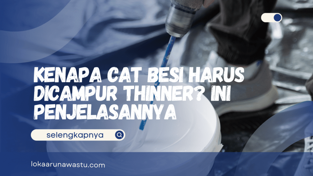 Kenapa Cat Besi Harus Dicampur Thinner