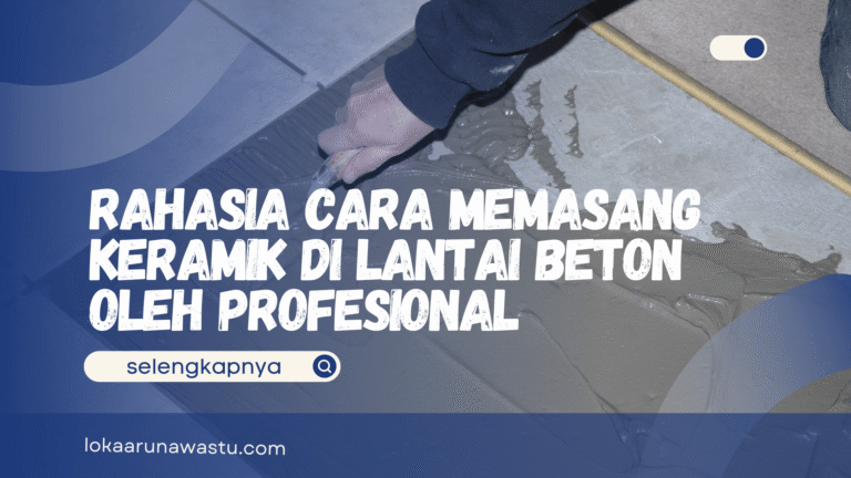 Rahasia Cara Memasang Keramik di Lantai Beton Oleh Profesional