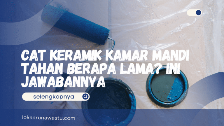 Cat Keramik Kamar Mandi Tahan Berapa Lama? Ini Jawabannya