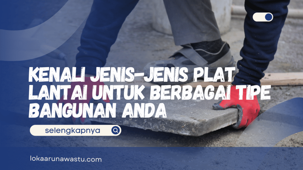 Jenis-Jenis Plat Lantai