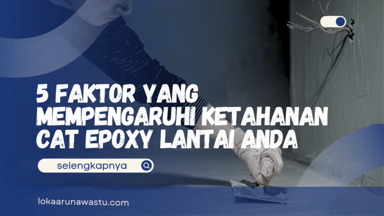 5 Faktor yang Mempengaruhi Ketahanan Cat Epoxy Lantai Anda
