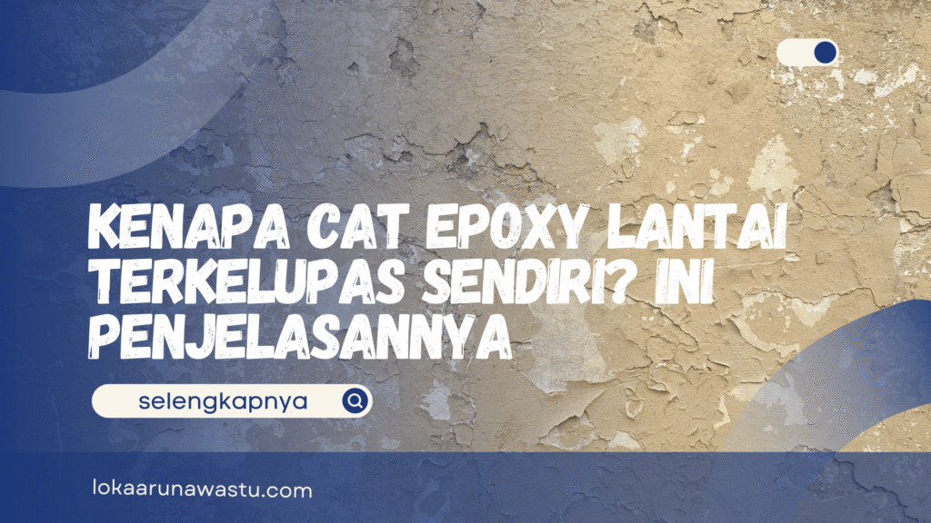 Kenapa Cat Epoxy Lantai Terkelupas Sendiri