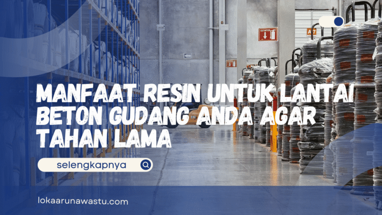 Manfaat Resin untuk Lantai Beton Gudang Anda Agar Tahan Lama