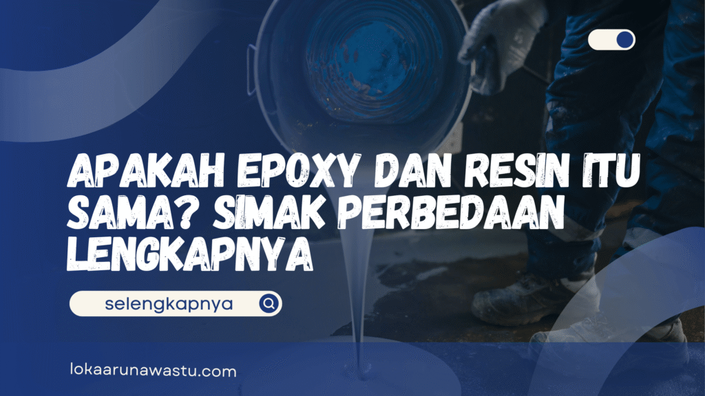 Apakah Epoxy dan Resin Itu Sama