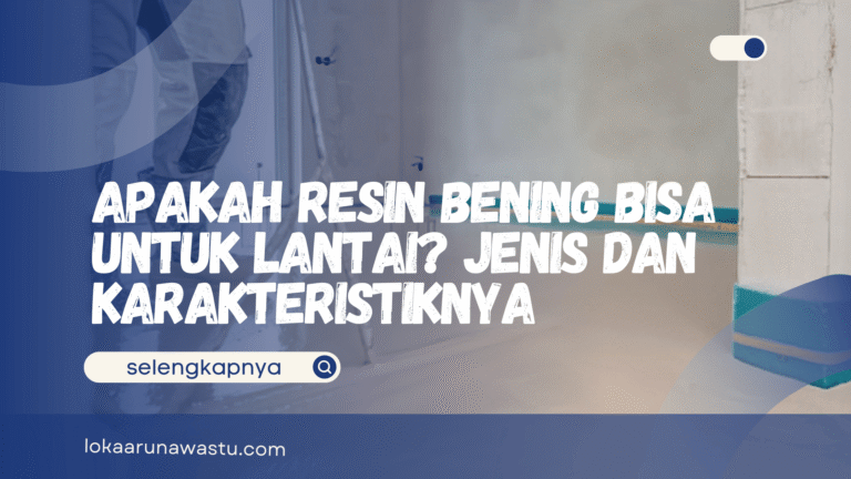 Apakah Resin Bening Bisa untuk Lantai? Jenis dan Karakteristik