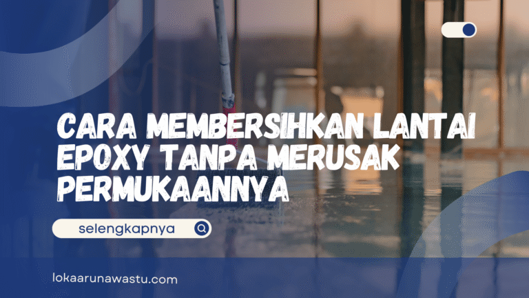 Cara Membersihkan Lantai Epoxy Tanpa Merusak Permukaannya