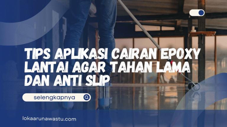 Tips Aplikasi Cairan Epoxy Lantai Agar Tahan Lama dan Anti Slip