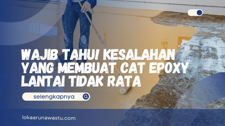 Wajib Tahu! Kesalahan yang Membuat Cat Epoxy Lantai Tidak Rata