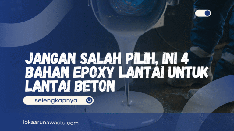 Jangan Salah Pilih, Ini 4 Bahan Epoxy Lantai untuk Lantai Beton