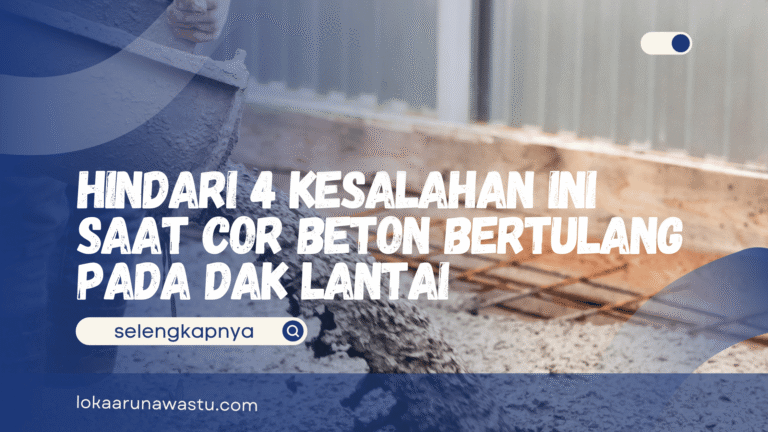 Hindari 4 Kesalahan Ini Saat Cor Beton Bertulang Pada Dak Lantai