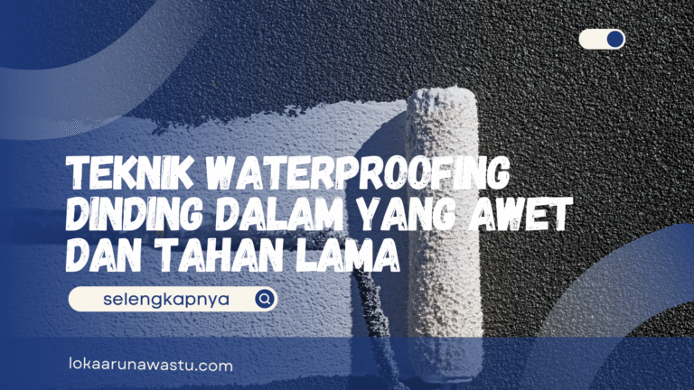 Teknik Waterproofing Dinding Dalam yang Awet dan Tahan Lama
