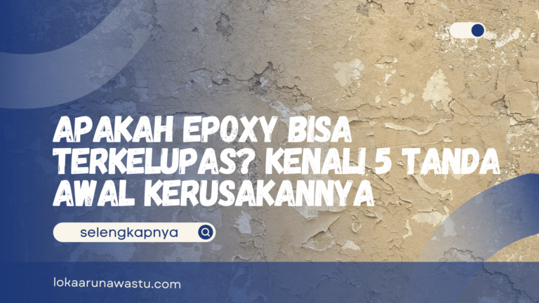 Apakah Epoxy Bisa Terkelupas? Kenali 5 Tanda Awal Kerusakannya