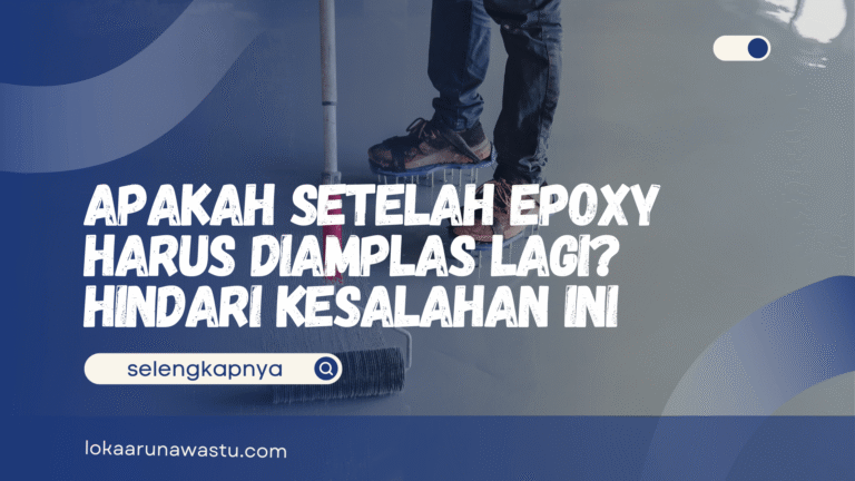Apakah Setelah Epoxy Harus Diamplas Lagi? Hindari Kesalahan Ini