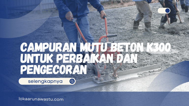 Campuran Mutu Beton K300 untuk Perbaikan dan Pengecoran
