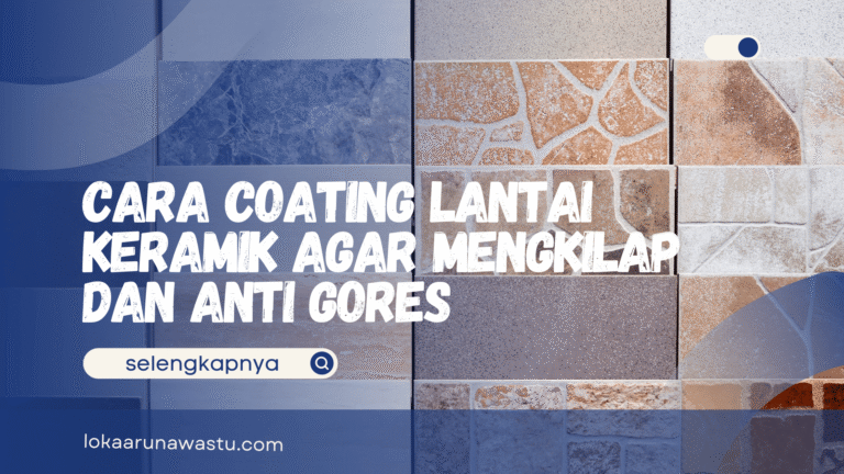 Cara Coating Lantai Keramik Agar Mengkilap dan Anti Gores