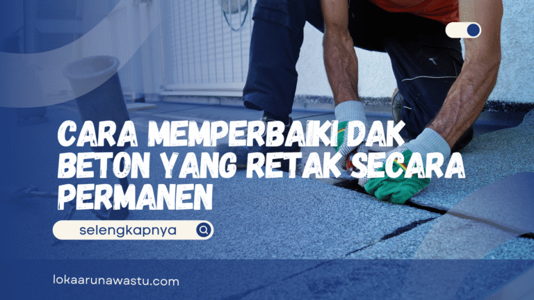 Cara Memperbaiki Dak Beton yang Retak Secara Permanen