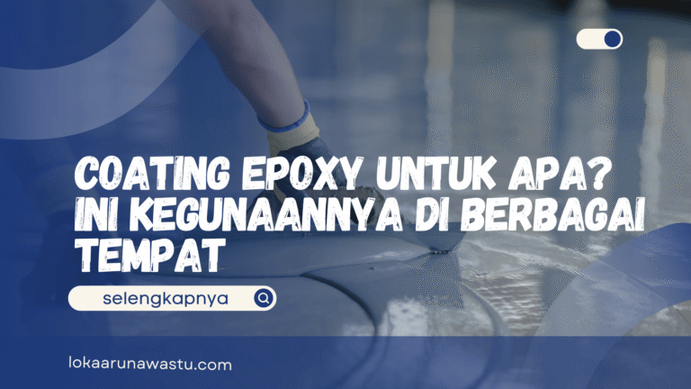 Coating Epoxy untuk Apa? Ini Kegunaannya di Berbagai Tempat