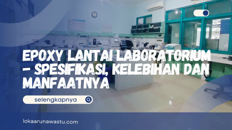 Epoxy Lantai Laboratorium - Spesifikasi, Kelebihan dan Manfaatnya