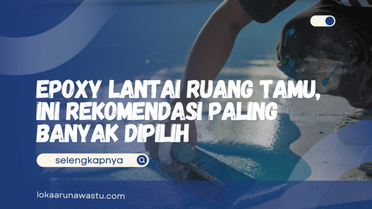 Epoxy Lantai Ruang Tamu, Ini Rekomendasi Paling Banyak Dipilih