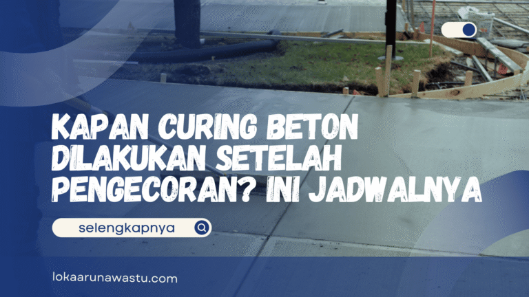 Kapan Curing Beton Dilakukan Setelah Pengecoran? Ini Jadwalnya