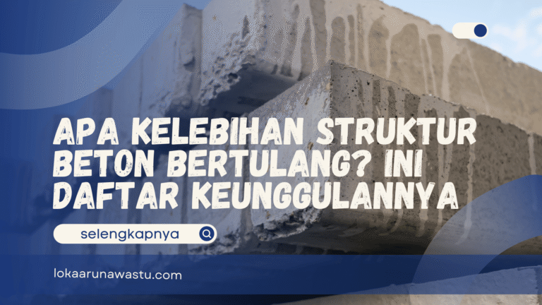Apa Kelebihan Struktur Beton Bertulang? Ini Daftar Keunggulannya
