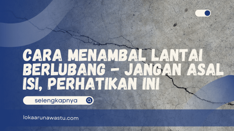 Cara Menambal Lantai Berlubang - Jangan Asal Isi, Perhatikan Ini