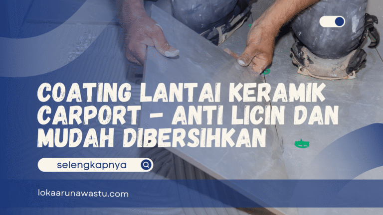 Coating Lantai Keramik Carport - Anti Licin dan Mudah Dibersihkan