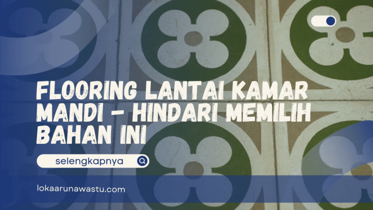 Flooring Lantai Kamar Mandi - Hindari Memilih Bahan Ini