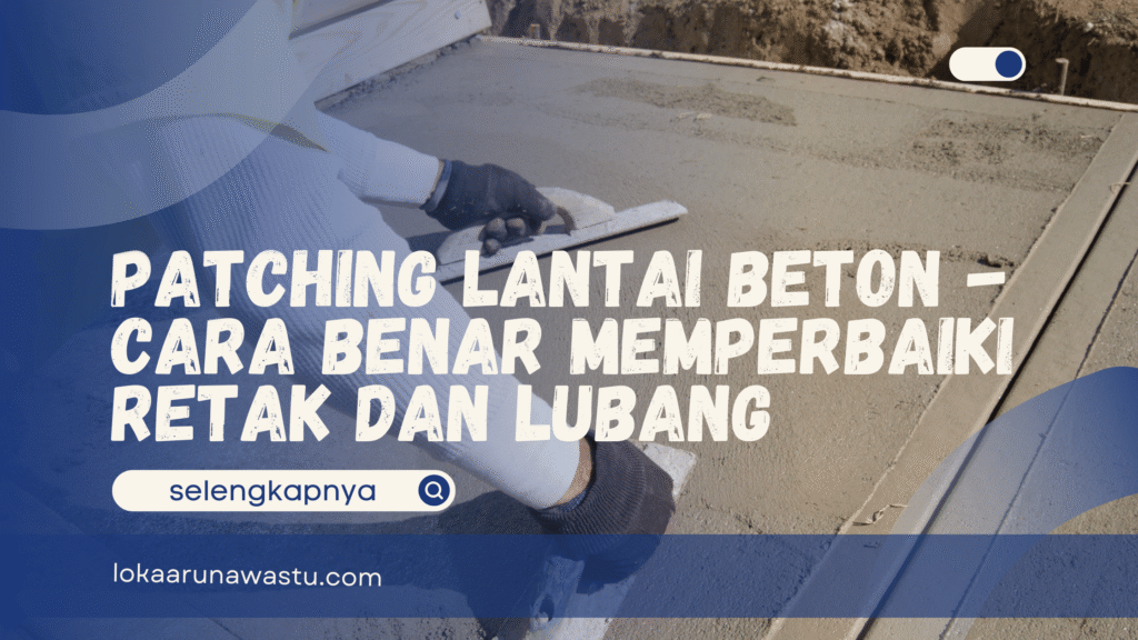 Patching Lantai Beton - Cara Benar Memperbaiki Retak dan Lubang