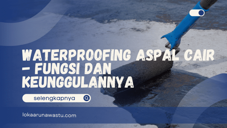 Waterproofing Aspal Cair - Fungsi dan Keunggulannya