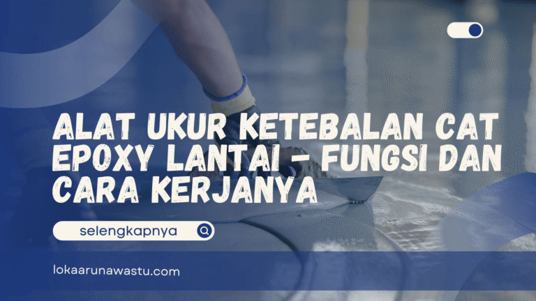 Alat Ukur Ketebalan Cat Epoxy Lantai - Fungsi dan Cara Kerjanya